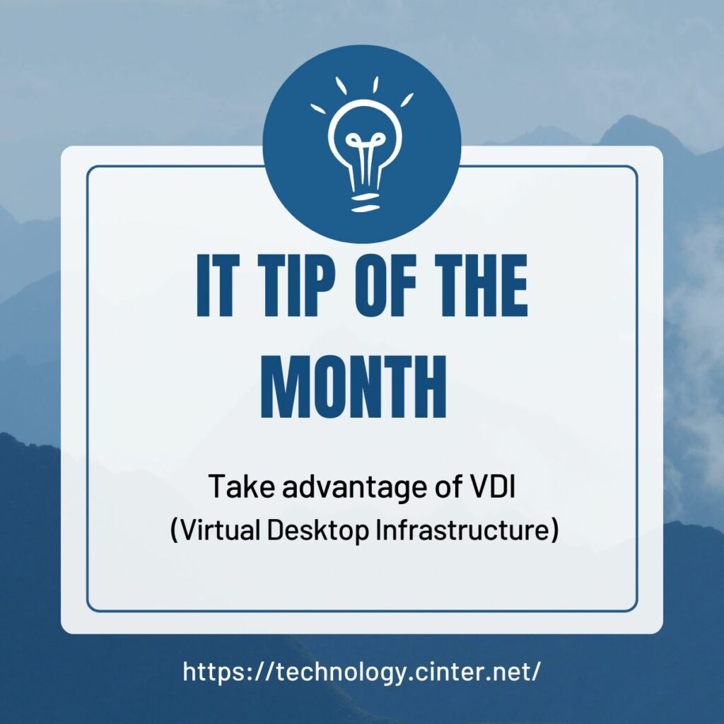 Take advantage of VDI (Virtual Desktop Infrastructure)